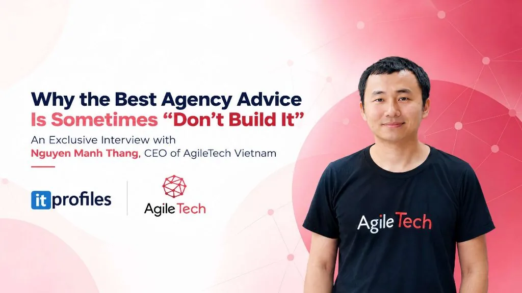 Nguyen Manh Thang, CEO of AgileTech Vietnam, smiling in a black AgileTech T-shirt beside the headline Why the Best Agency Advice Is Sometimes Don't Build It, with the ITProfiles and AgileTech logos on a red and white network background