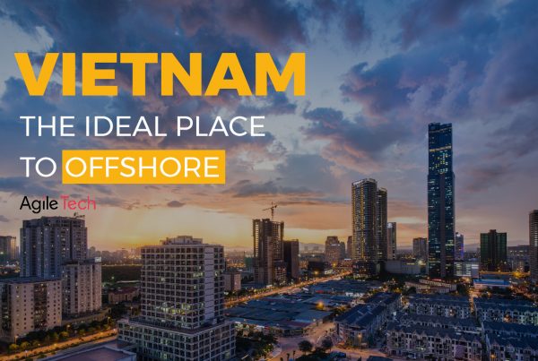 vietnam the ideal place to offshore why choose vietnam to outsource agiletech software outsourcing company