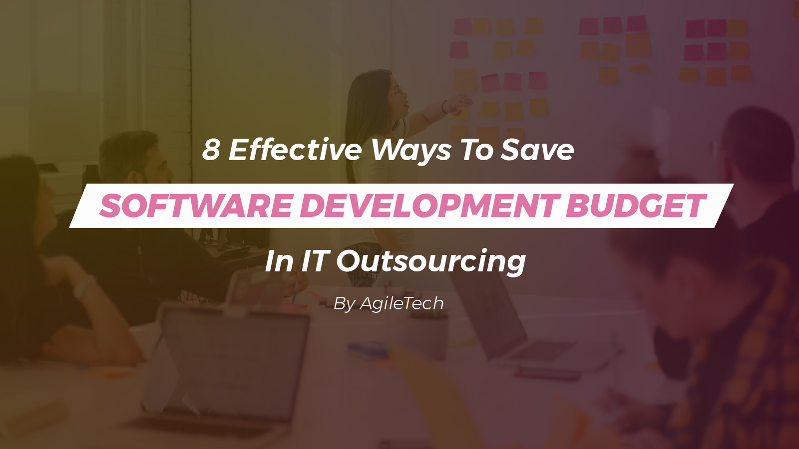 how to save software development budget in it outsourcing by agiletech