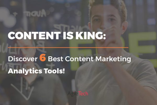 why content is important and 6 best content marketing analytics tools by agiletech