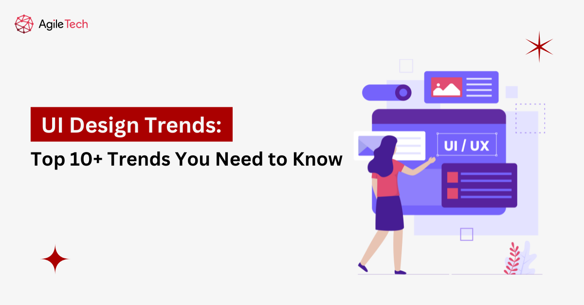 UI Design Trends 2025: Top 10+ Trends You Need to Know - AgileTech Vietnam