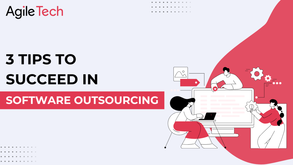 3 tips to succeed in software outsourcing